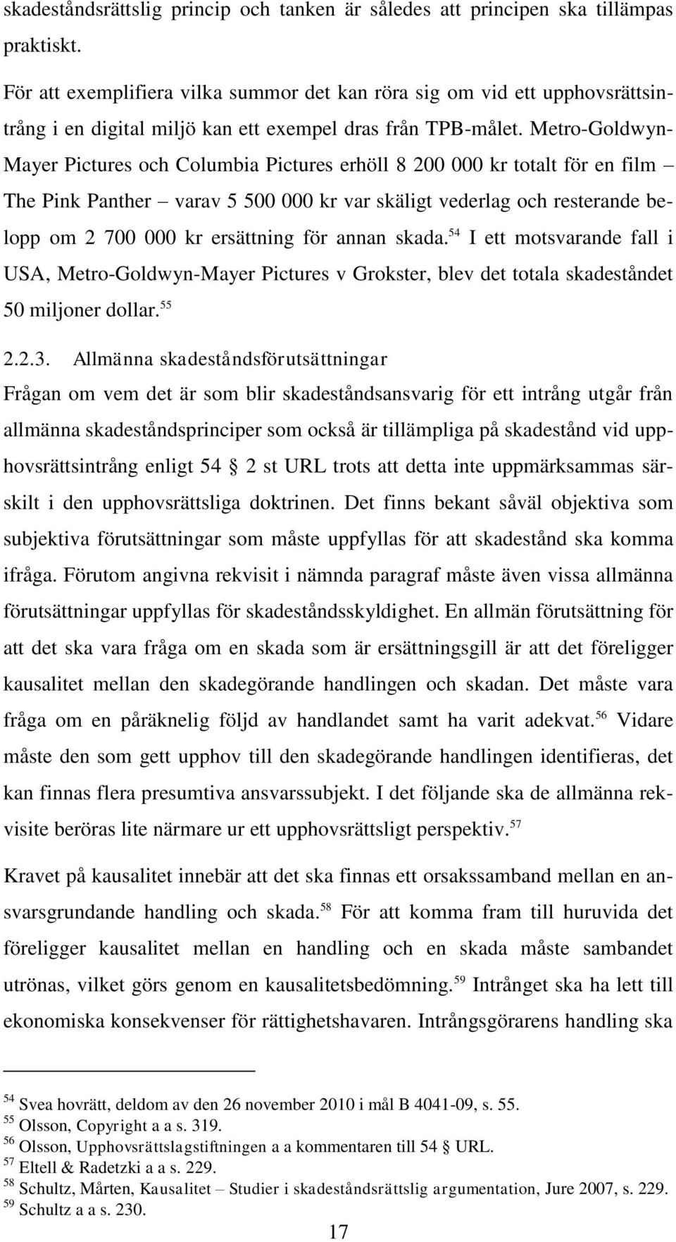 Metro-Goldwyn- Mayer Pictures och Columbia Pictures erhöll 8 200 000 kr totalt för en film The Pink Panther varav 5 500 000 kr var skäligt vederlag och resterande belopp om 2 700 000 kr ersättning