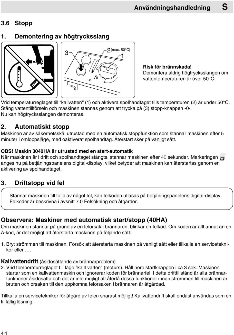 Nu kan högtrycksslangen demonteras. 2.