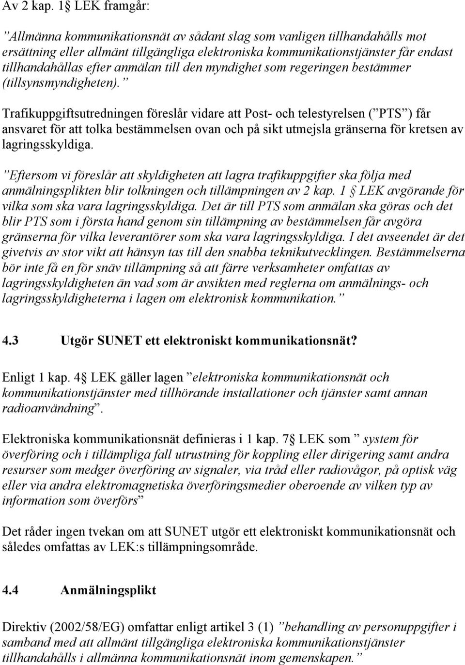 anmälan till den myndighet som regeringen bestämmer (tillsynsmyndigheten).