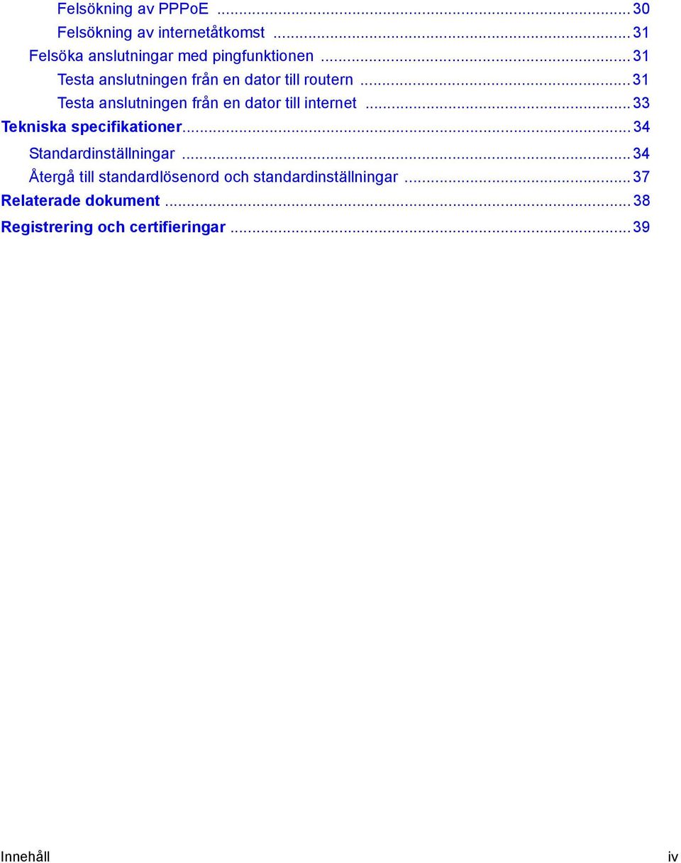 .. 31 Testa anslutningen från en dator till internet... 33 Tekniska specifikationer.