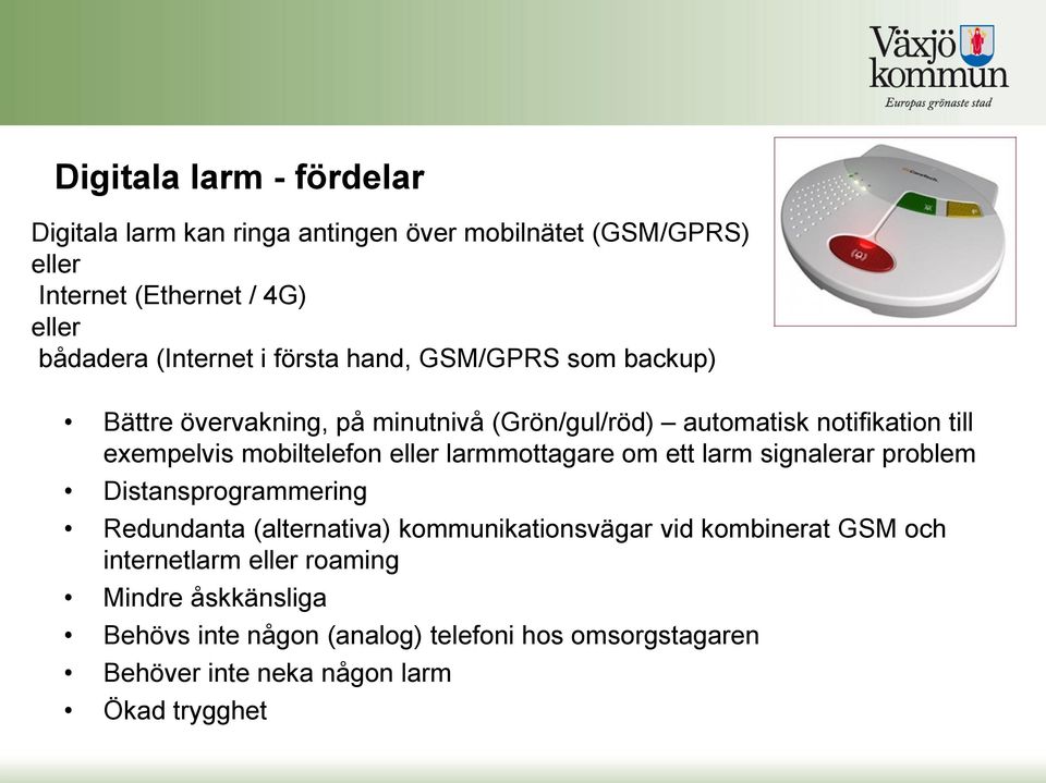 eller larmmottagare om ett larm signalerar problem Distansprogrammering Redundanta (alternativa) kommunikationsvägar vid kombinerat GSM och