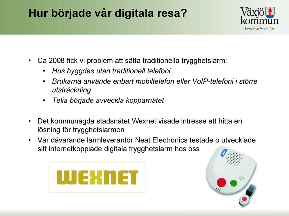 använde enbart mobiltelefon eller VoIP-telefoni i större utsträckning Telia började avveckla kopparnätet Det