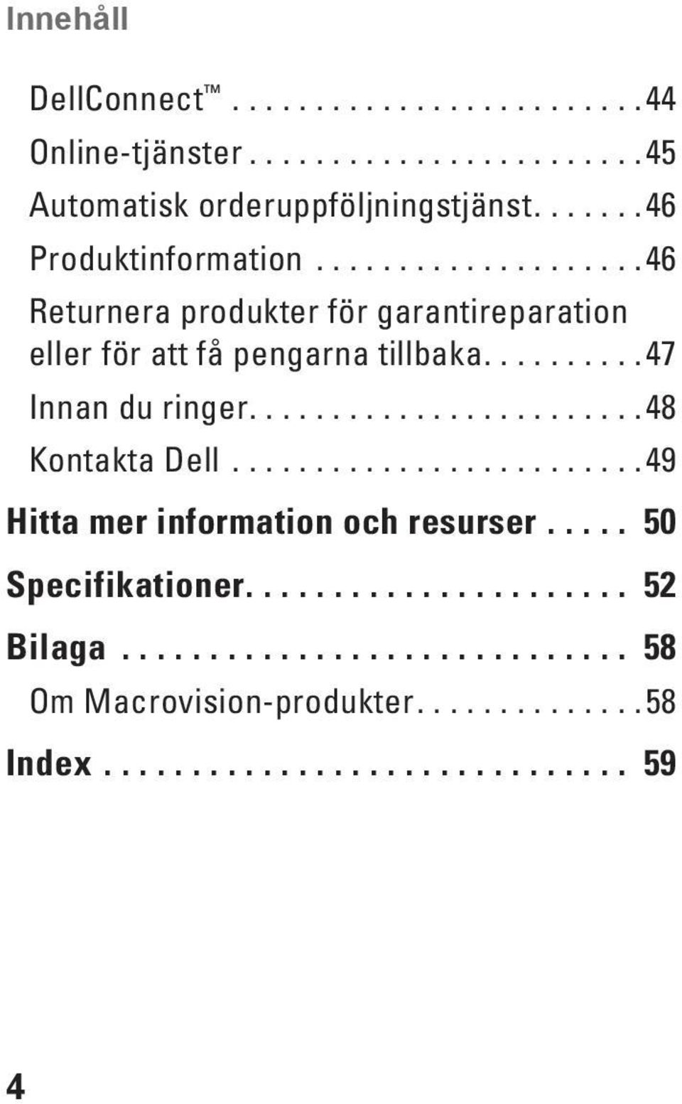 ..46 Returnera produkter för garantireparation eller för att få pengarna tillbaka.