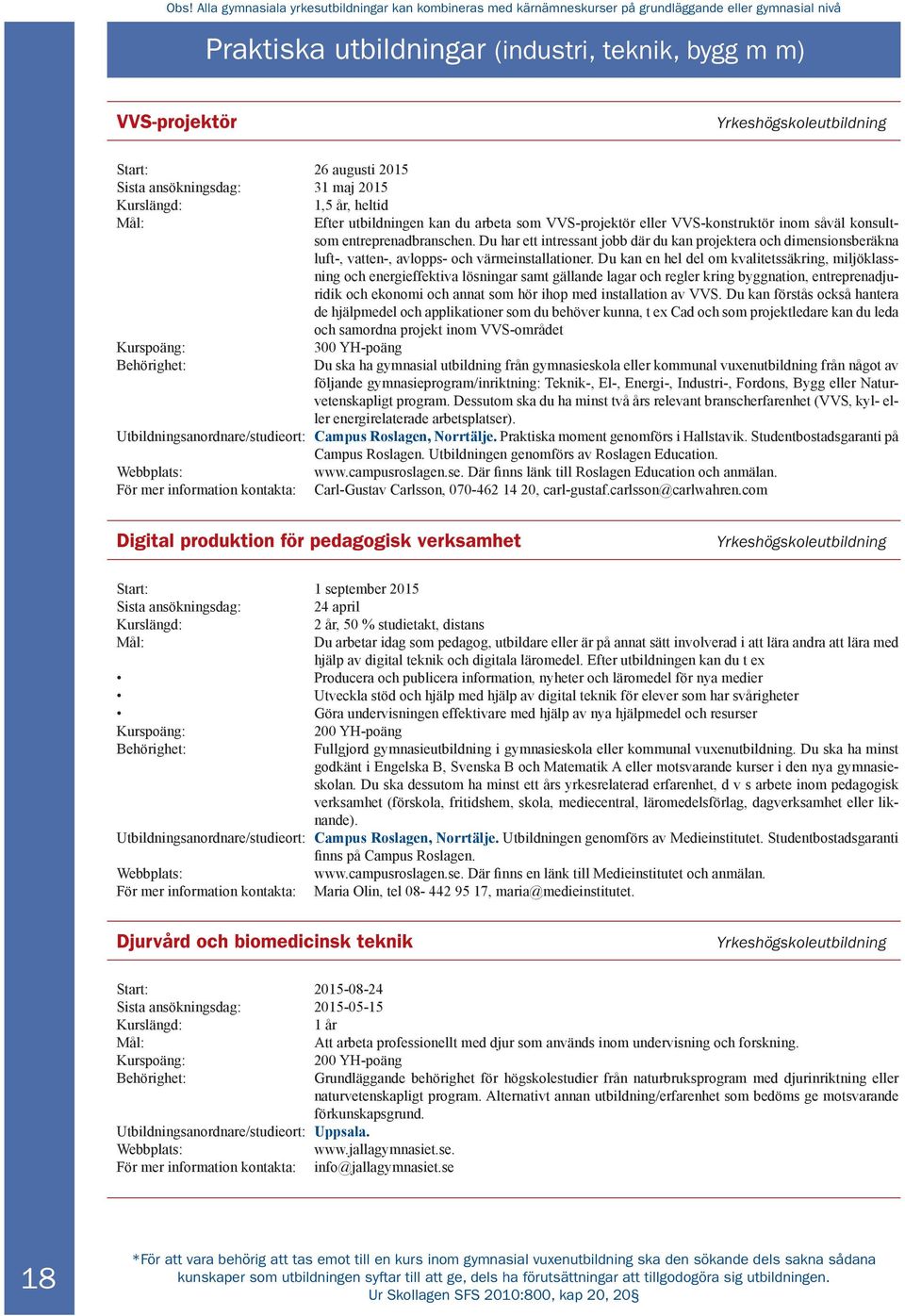 Du har ett intressant jobb där du kan projektera och dimensionsberäkna luft-, vatten-, avlopps- och värmeinstallationer.