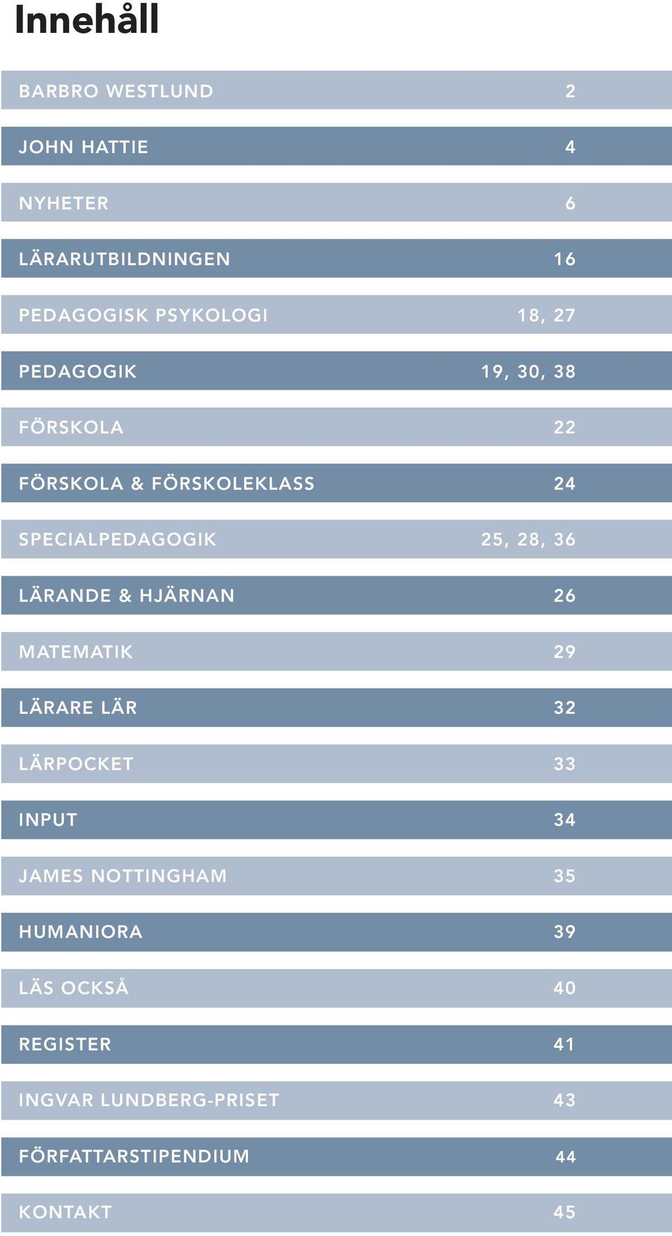 LÄRANDE & HJÄRNAN 26 MATEMATIK 29 LÄRARE LÄR 32 LÄRPOCKET 33 INPUT 34 JAMES NOTTINGHAM 35