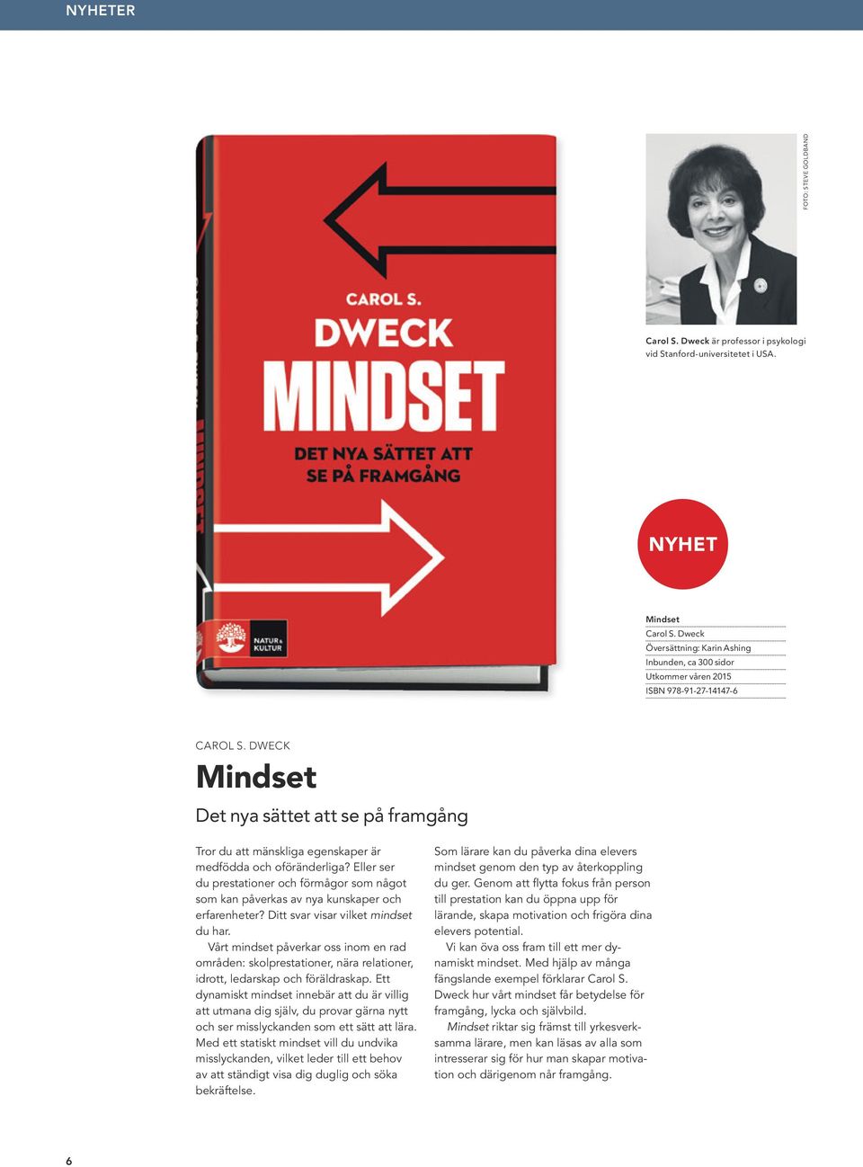 DWECK Mindset Det nya sättet att se på framgång Tror du att mänskliga egenskaper är medfödda och oföränderliga?