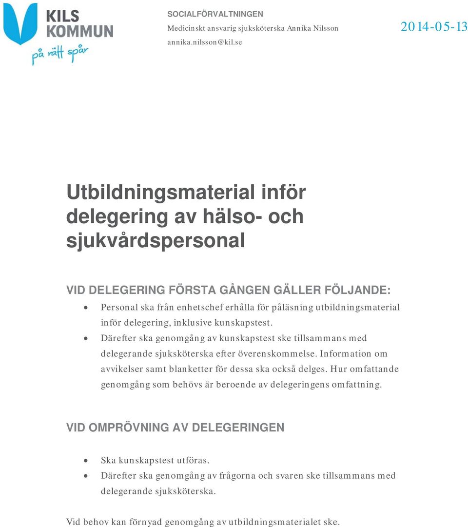 delegering, inklusive kunskapstest. Därefter ska genomgång av kunskapstest ske tillsammans med delegerande sjuksköterska efter överenskommelse.