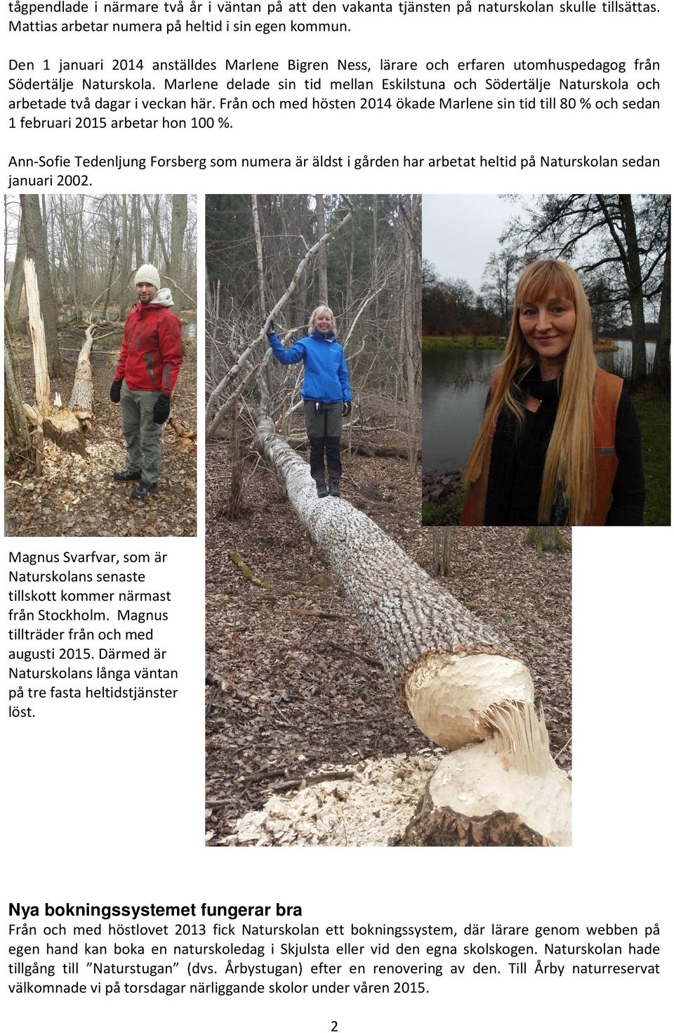 Marlene delade sin tid mellan Eskilstuna och Södertälje Naturskola och arbetade två dagar i veckan här.