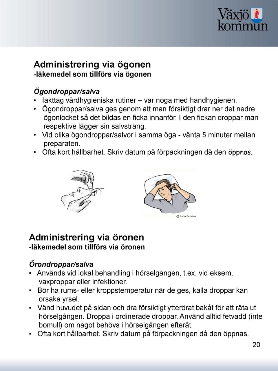 Vid olika ögondroppar/salvor i samma öga - vänta 5 minuter mellan preparaten. Ofta kort hållbarhet. Skriv datum på förpackningen då den öppnas.