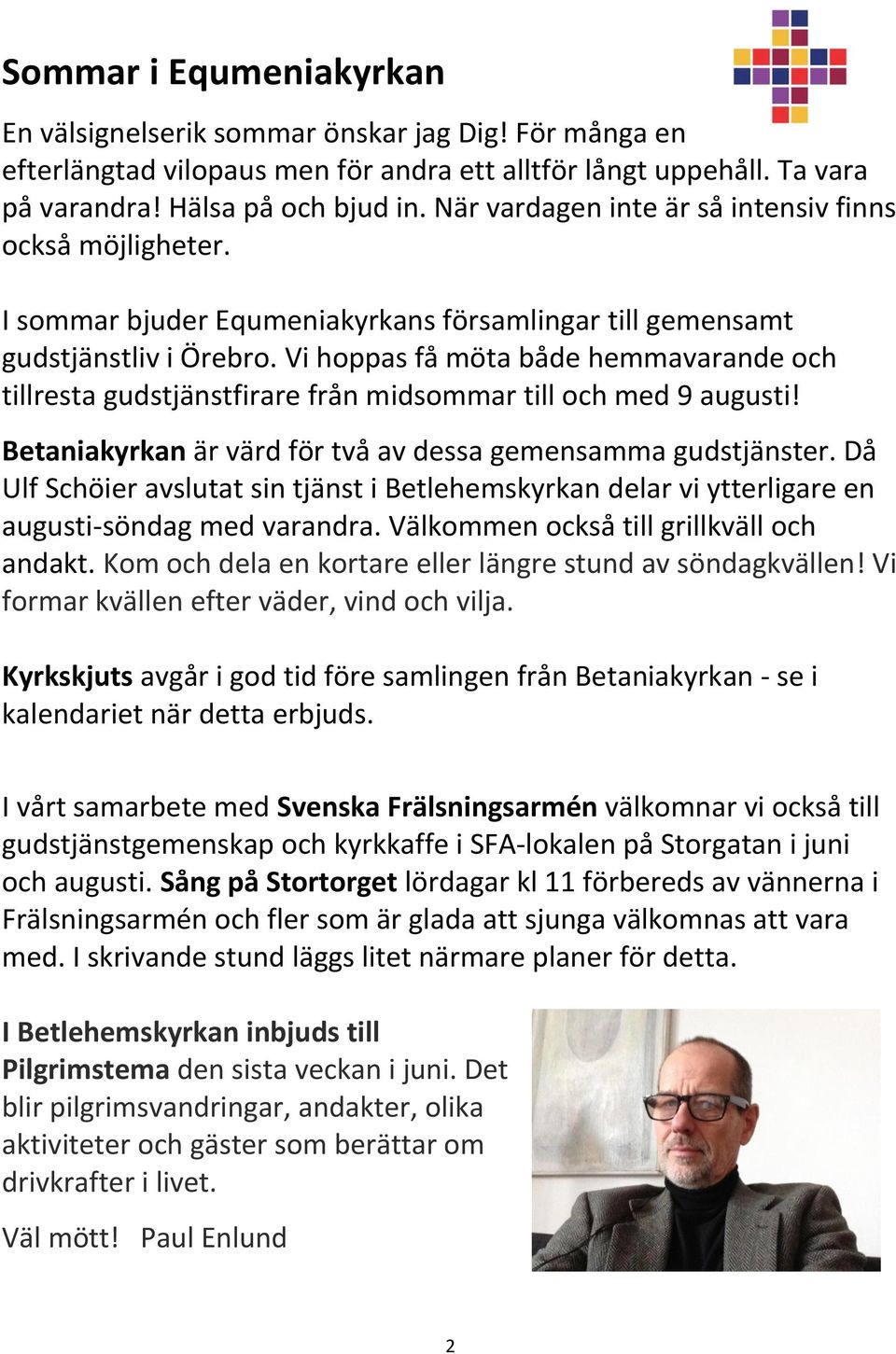 Vi hoppas få möta både hemmavarande och tillresta gudstjänstfirare från midsommar till och med 9 augusti! Betaniakyrkan är värd för två av dessa gemensamma gudstjänster.