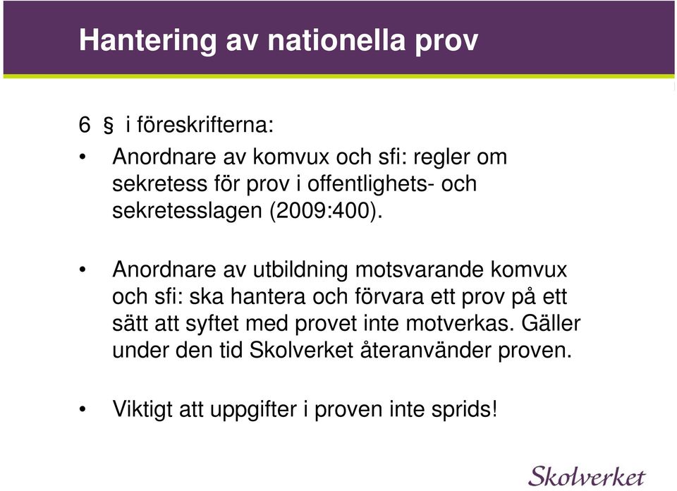 Anordnare av utbildning motsvarande komvux och sfi: ska hantera och förvara ett prov på ett sätt