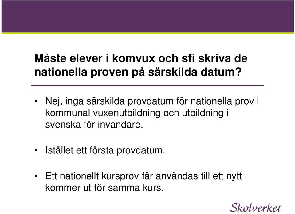 Nej, inga särskilda provdatum för nationella prov i kommunal