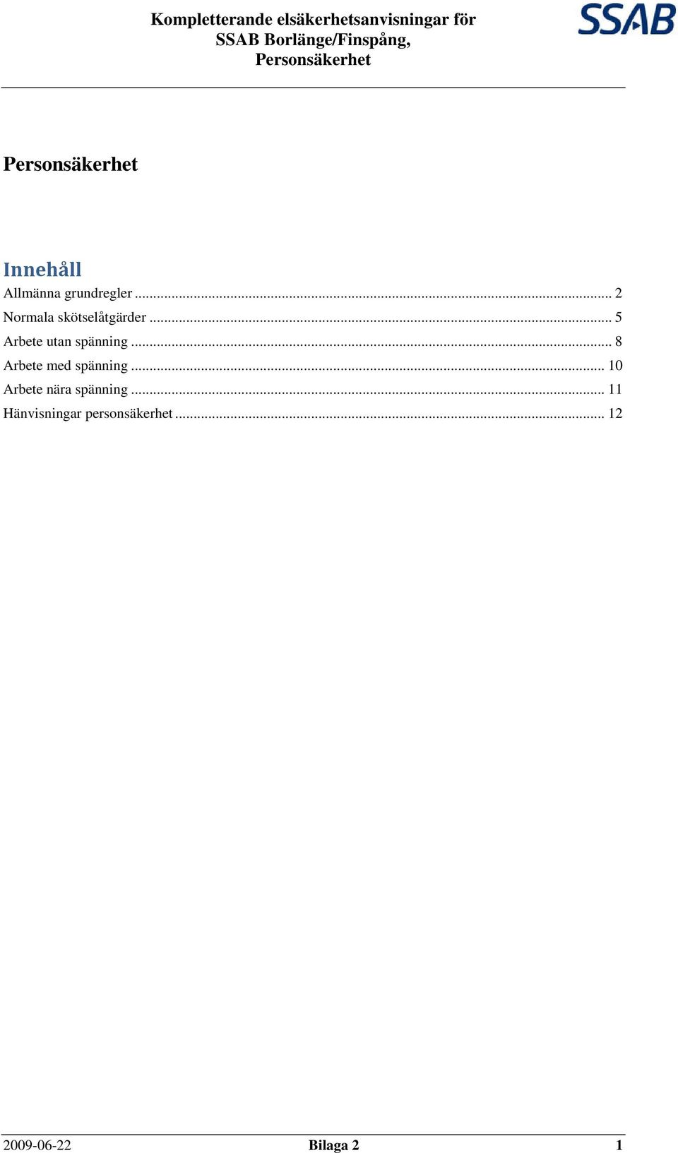 .. 5 Arbete utan spänning... 8 Arbete med spänning.