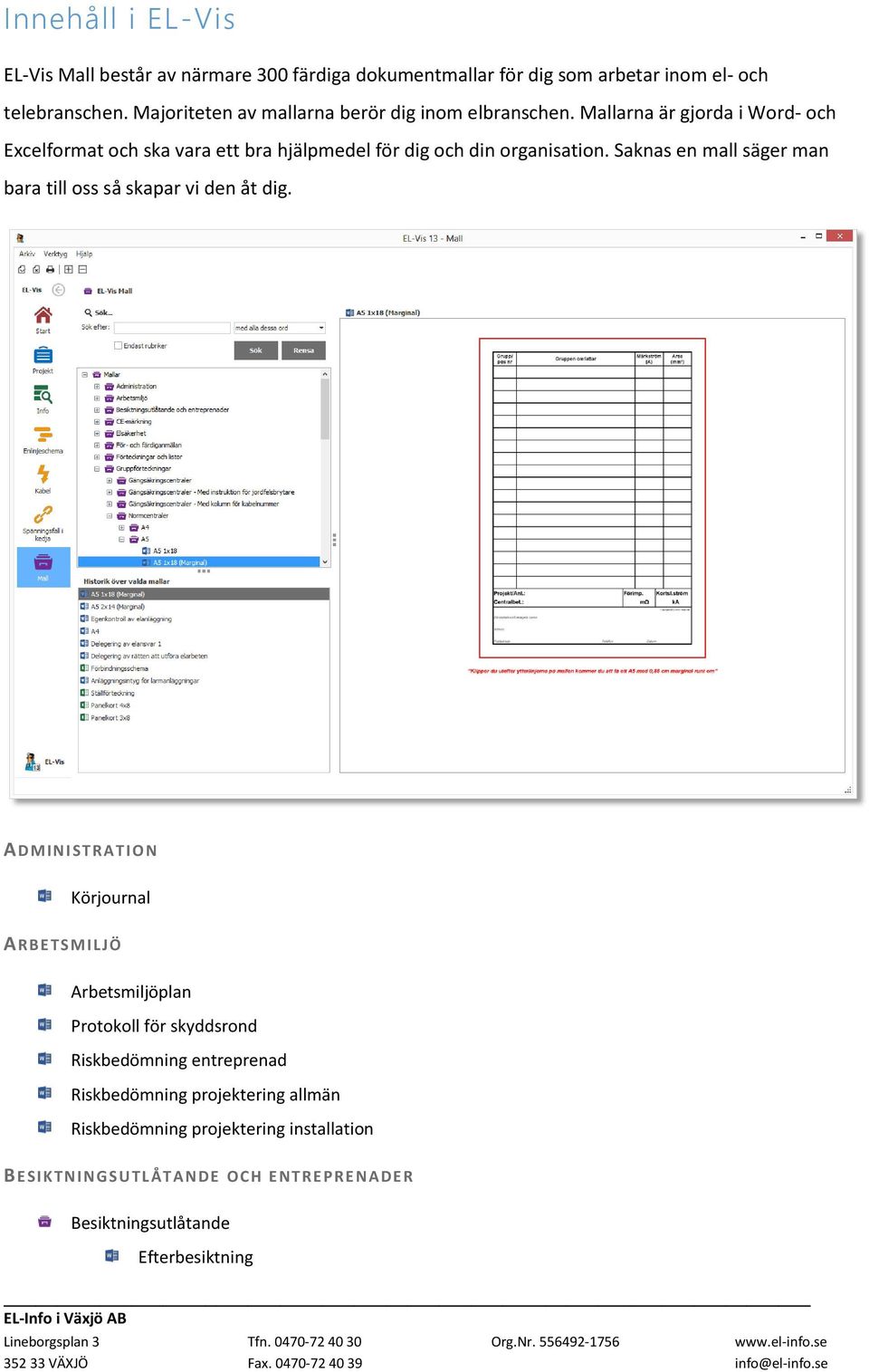 Mallarna är gjorda i Word- och Excelformat och ska vara ett bra hjälpmedel för dig och din organisation.