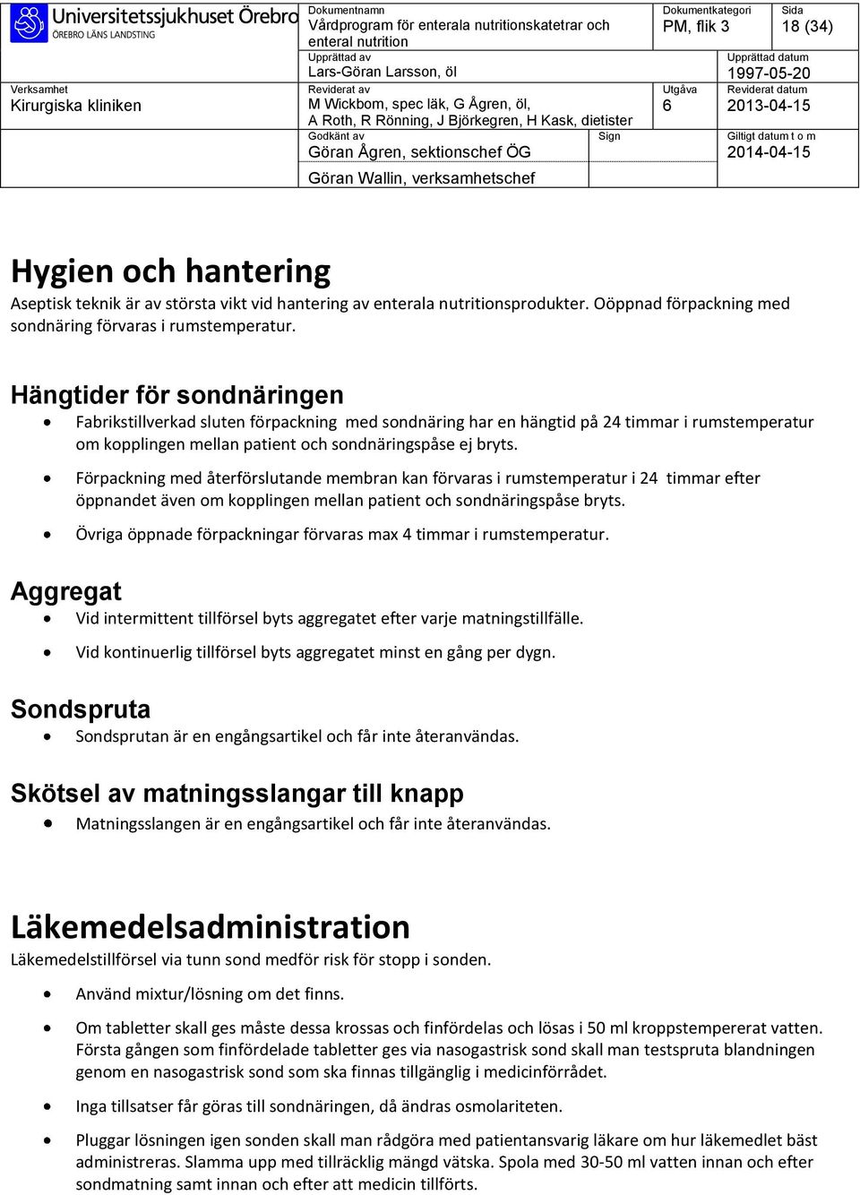 Förpackning med återförslutande membran kan förvaras i rumstemperatur i 24 timmar efter öppnandet även om kopplingen mellan patient och sondnäringspåse bryts.