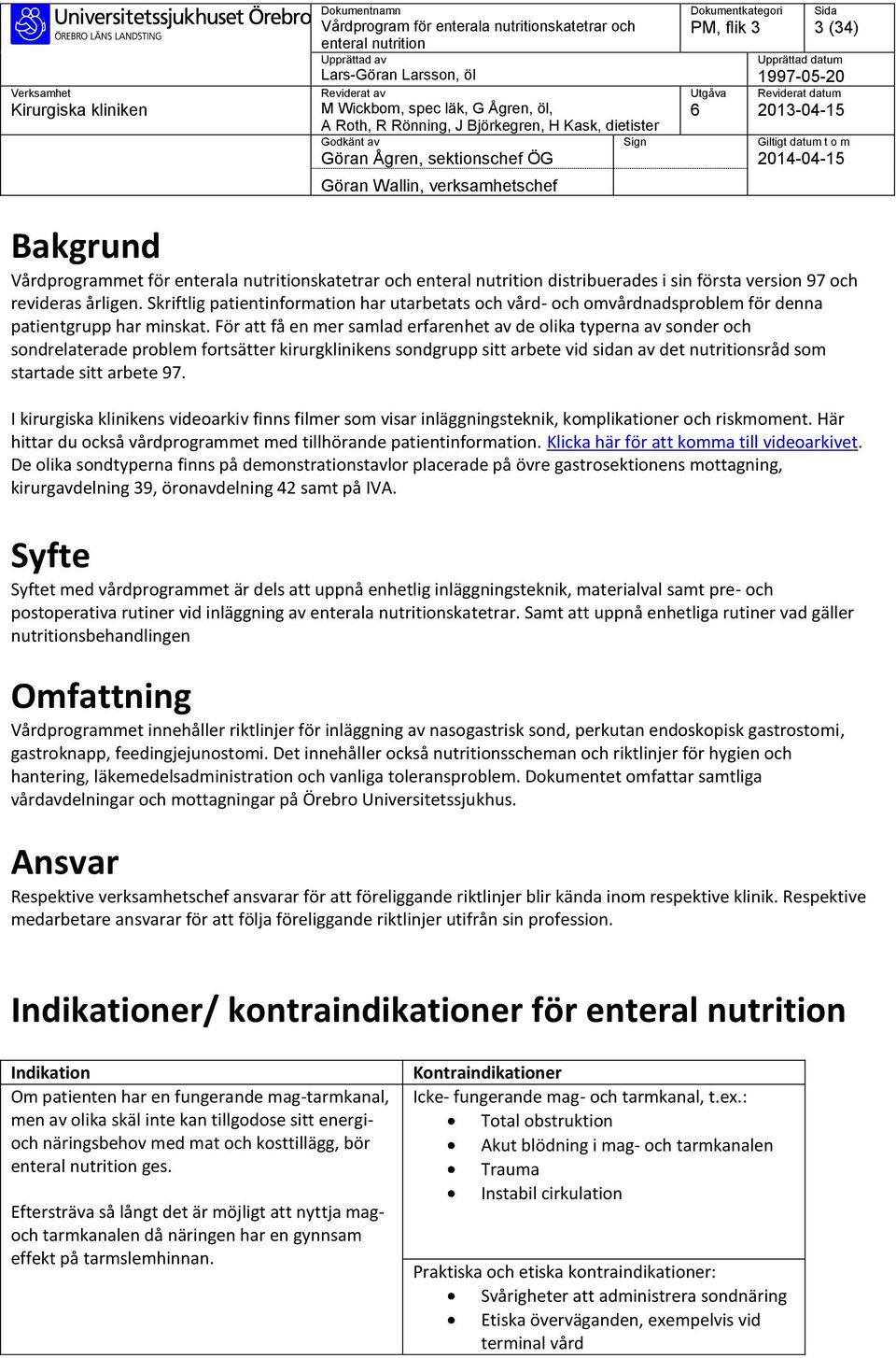 För att få en mer samlad erfarenhet av de olika typerna av sonder och sondrelaterade problem fortsätter kirurgklinikens sondgrupp sitt arbete vid sidan av det nutritionsråd som startade sitt arbete