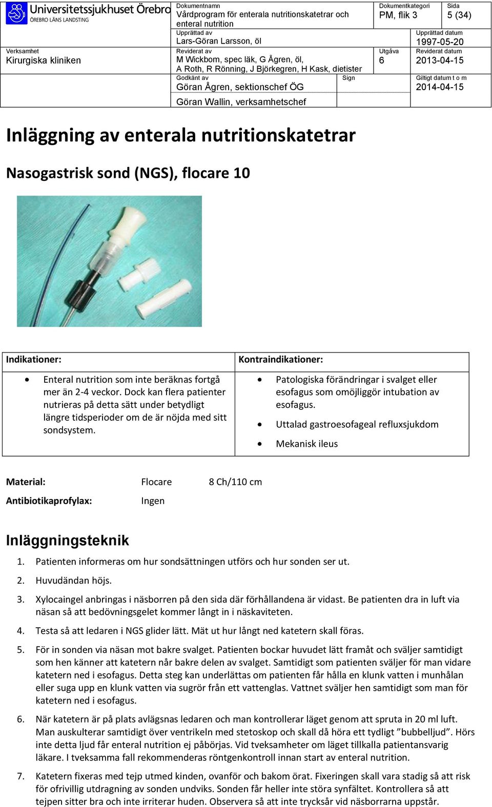 Kontraindikationer: Patologiska förändringar i svalget eller esofagus som omöjliggör intubation av esofagus.