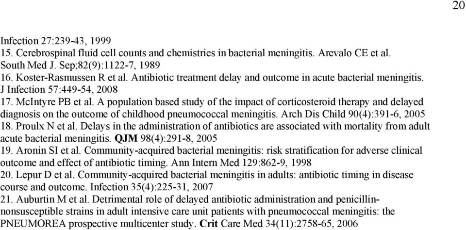 A population based study of the impact of corticosteroid therapy and delayed diagnosis on the outcome of childhood pneumococcal meningitis. Arch Dis Child 90(4):391-6, 2005 18. Proulx N et al.