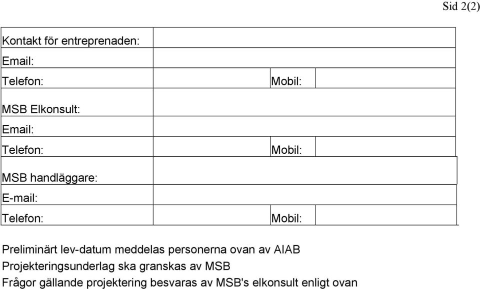 lev-datum meddelas personerna ovan av AIAB Projekteringsunderlag ska