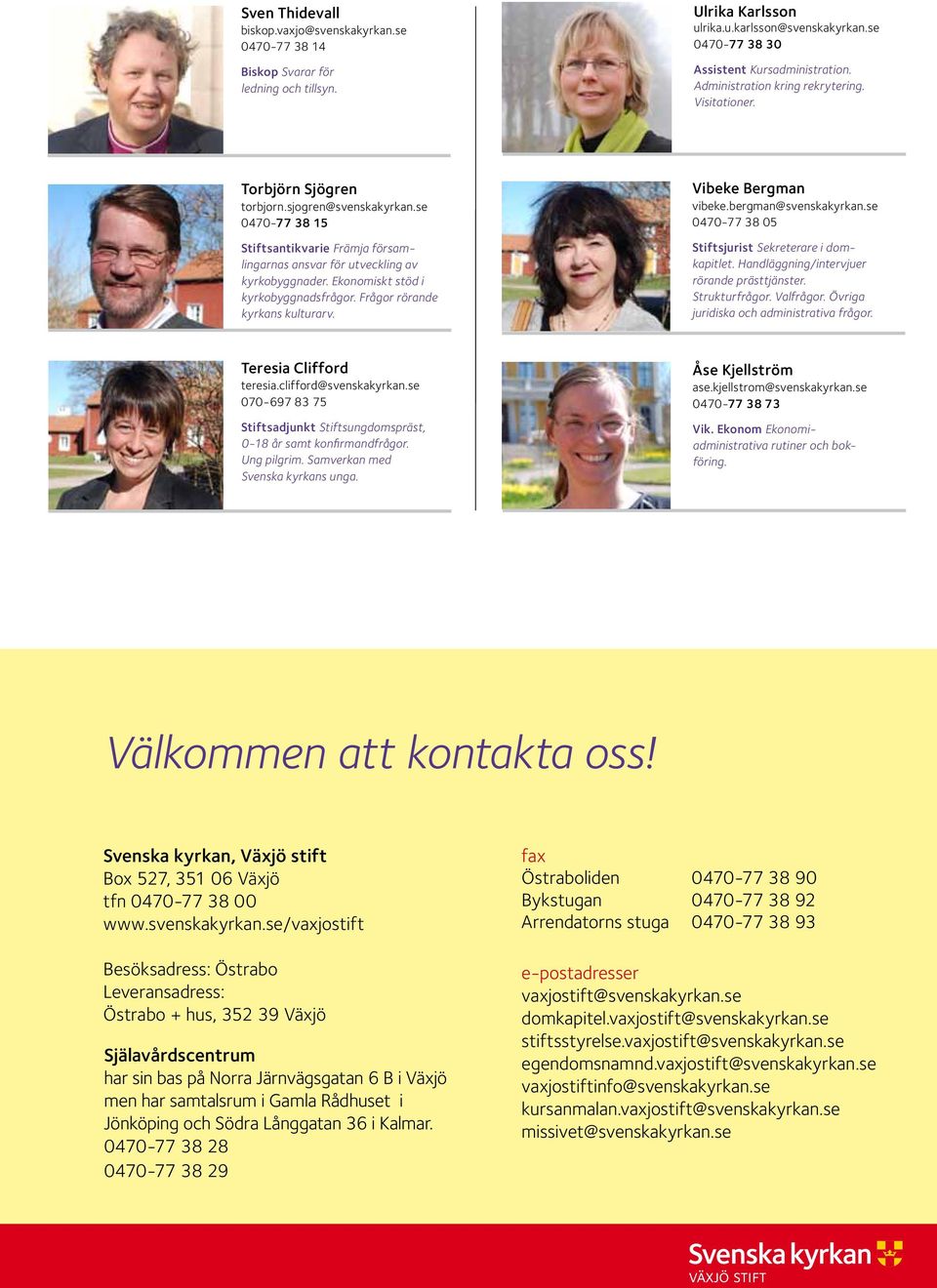 Ekonomiskt stöd i kyrkobyggnadsfrågor. Frågor rörande kyrkans kulturarv. Vibeke Bergman vibeke.bergman@svenskakyrkan.se 0470-77 38 05 Stiftsjurist Sekreterare i domkapitlet.