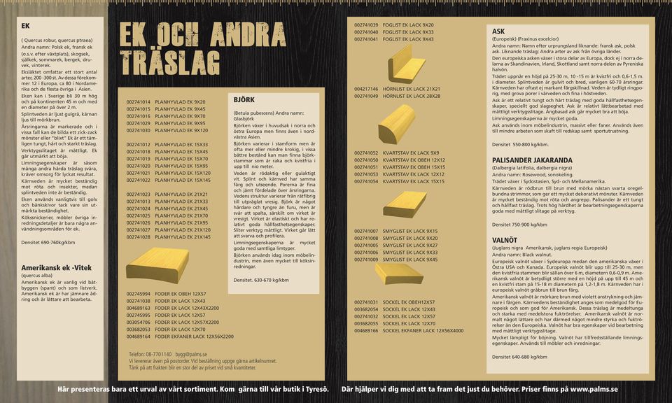 Eken kan i Sverige bli 30 m hög och på kontinenten 45 m och med en diameter på över 2 m. Splintveden är ljust gulgrå, kärnan ljus till mörkbrun.