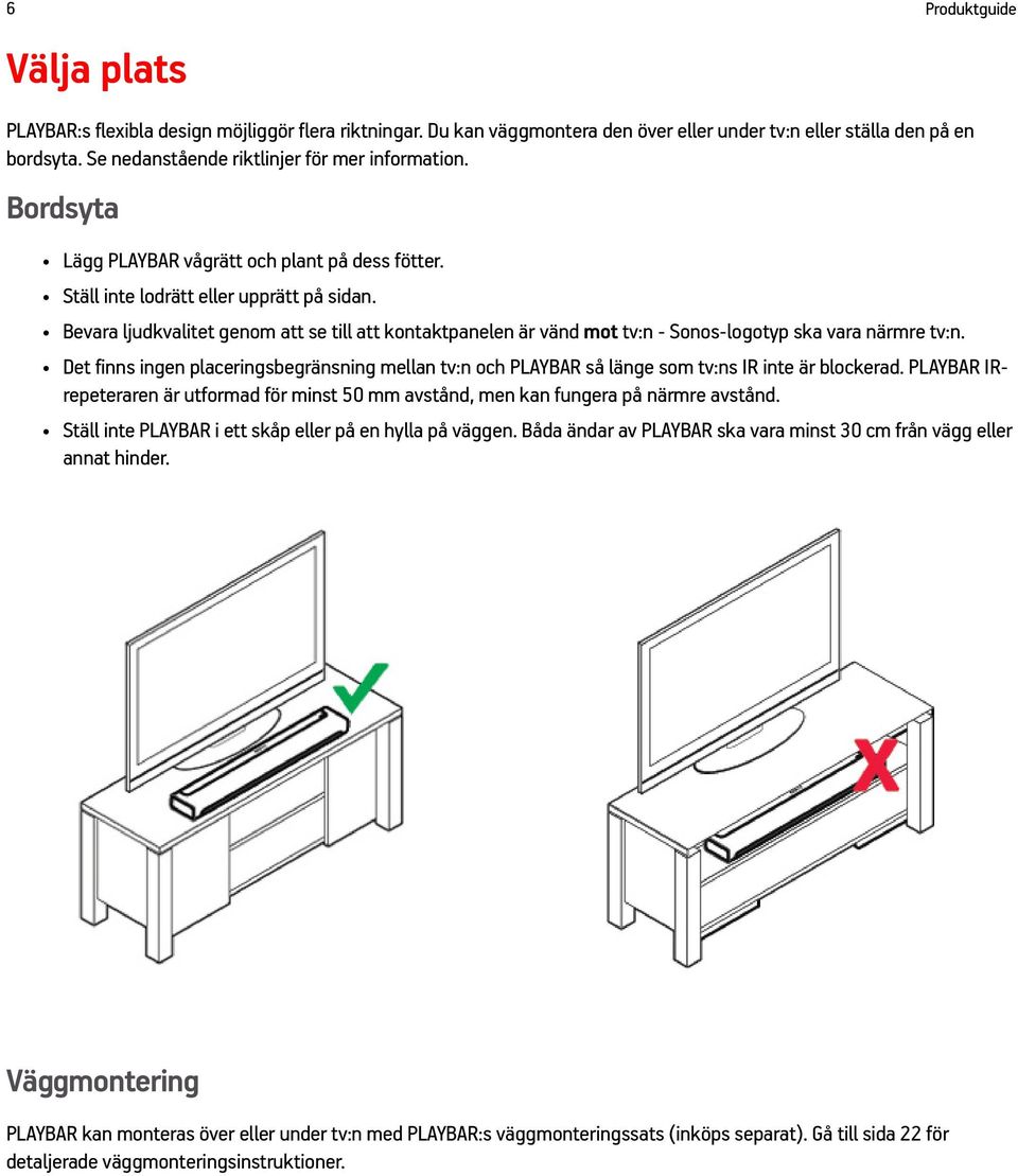 Bevara ljudkvalitet genom att se till att kontaktpanelen är vänd mot tv:n - Sonos-logotyp ska vara närmre tv:n.