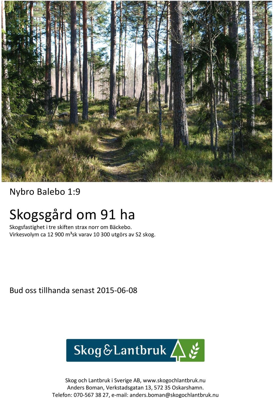 Bud oss tillhanda senast 2015-06-08 Skog och Lantbruk i Sverige AB, www.skogochlantbruk.