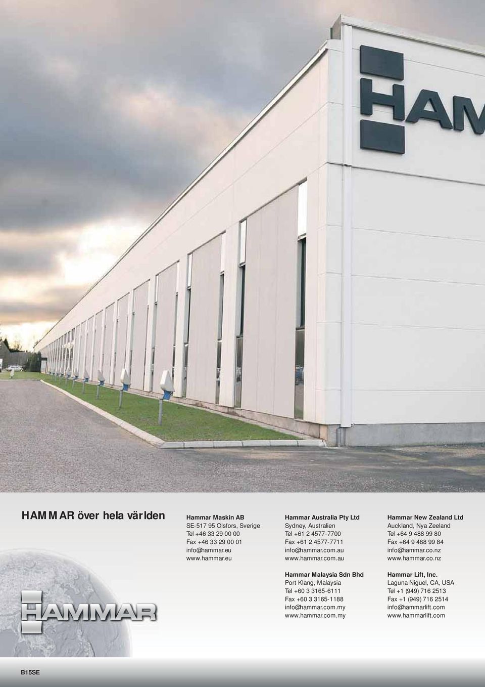 au www.hammar.com.au Hammar New Zealand Ltd Auckland, Nya Zeeland Tel +64 9 488 99 80 Fax +64 9 488 99 84 info@hammar.co.nz www.hammar.co.nz Hammar Malaysia Sdn Bhd Port Klang, Malaysia Tel +60 3 3165-6111 Fax +60 3 3165-1188 info@hammar.