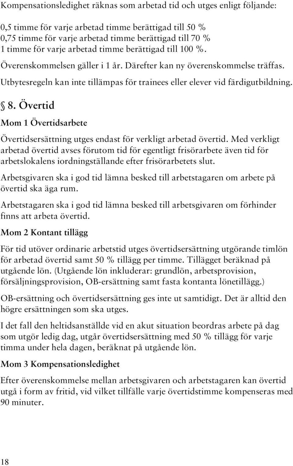 Övertid Mom 1 Övertidsarbete Övertidsersättning utges endast för verkligt arbetad övertid.