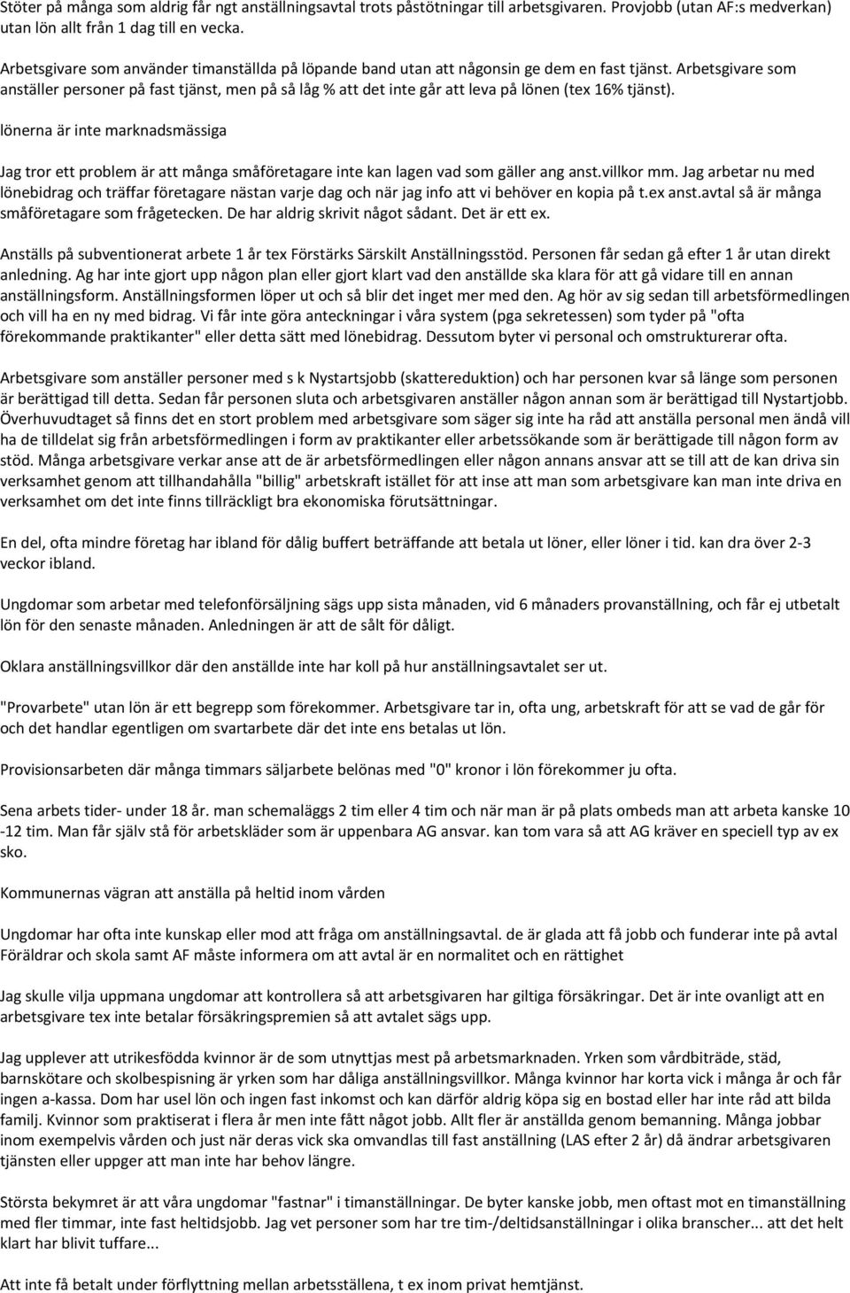 Arbetsgivare som anställer personer på fast tjänst, men på så låg % att det inte går att leva på lönen (tex 16% tjänst).