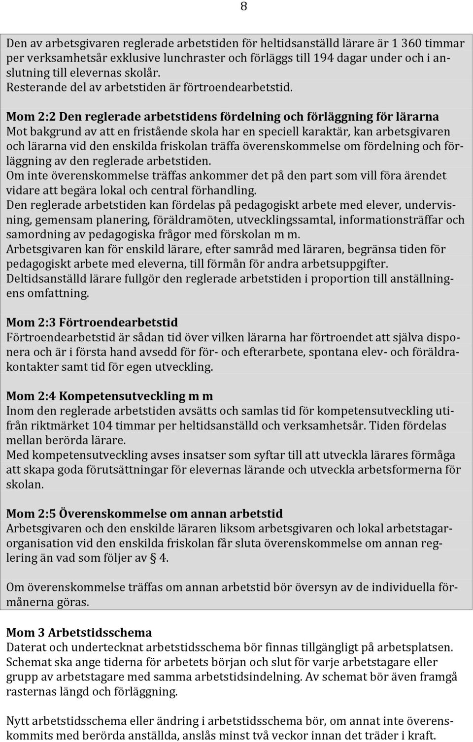 Mom 2:2 Den reglerade arbetstidens fördelning och förläggning för lärarna Mot bakgrund av att en fristående skola har en speciell karaktär, kan arbetsgivaren och lärarna vid den enskilda friskolan