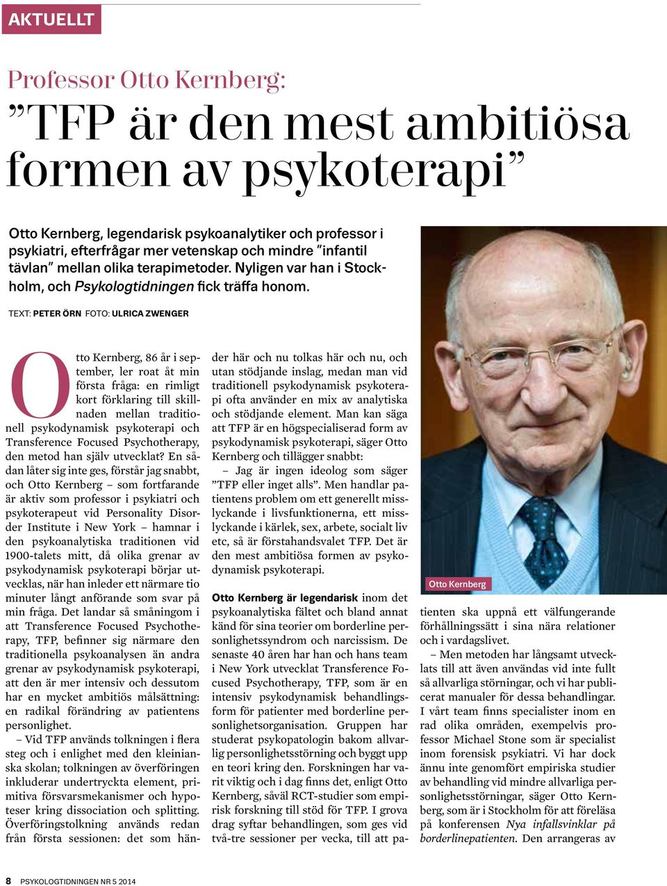 Text: peter örn Foto: Ulrica Zwenger Otto Kernberg, 86 år i september, ler roat åt min första fråga: en rimligt kort förklaring till skillnaden mellan traditionell psykodynamisk psykoterapi och