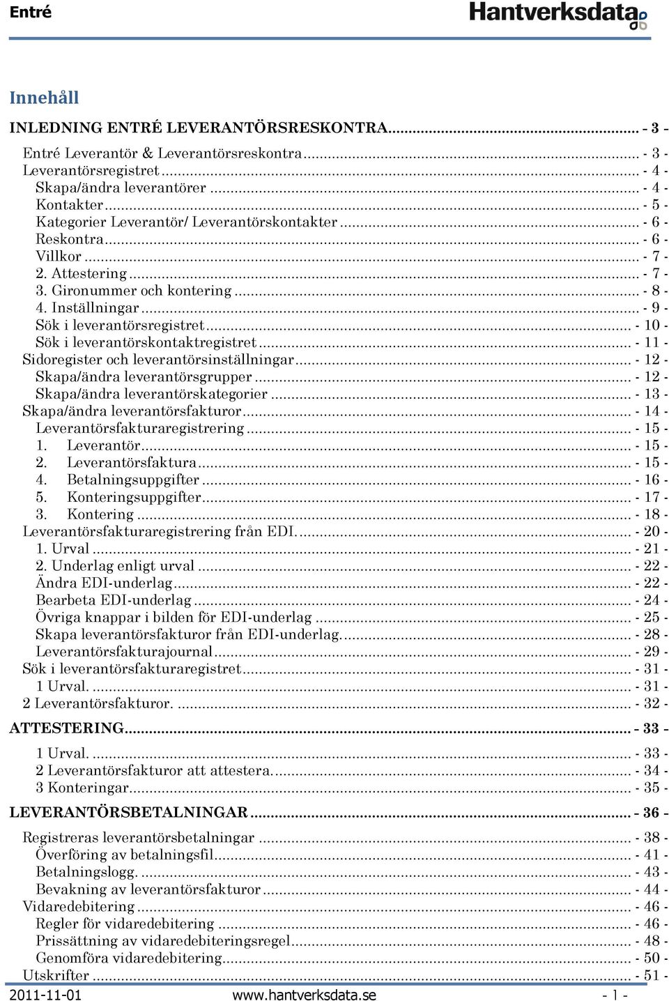 .. - 10 - Sök i leverantörskntaktregistret... - 11 - Sidregister ch leverantörsinställningar... - 12 - Skapa/ändra leverantörsgrupper... - 12 - Skapa/ändra leverantörskategrier.