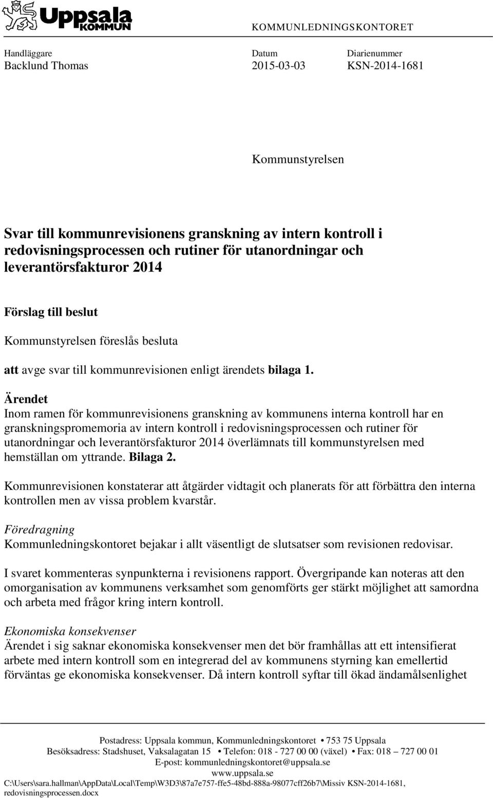 Ärendet Inom ramen för kommunrevisionens granskning av kommunens interna kontroll har en granskningspromemoria av intern kontroll i redovisningsprocessen och rutiner för utanordningar och