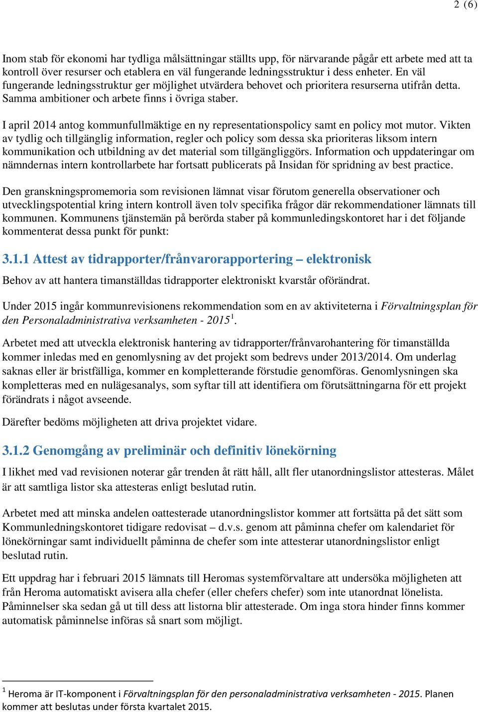 I april 2014 antog kommunfullmäktige en ny representationspolicy samt en policy mot mutor.