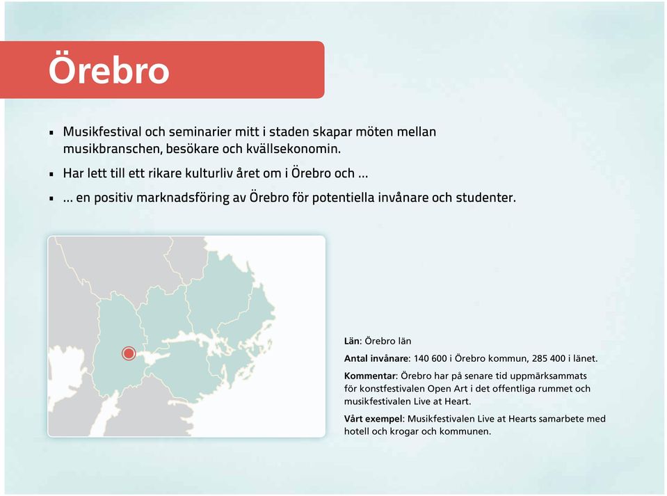 Län: Örebro län Antal invånare: 140 600 i Örebro kommun, 285 400 i länet.
