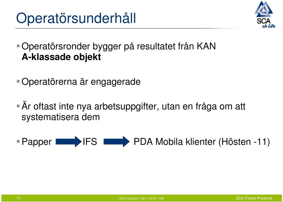 oftast inte nya arbetsuppgifter, utan en fråga om att