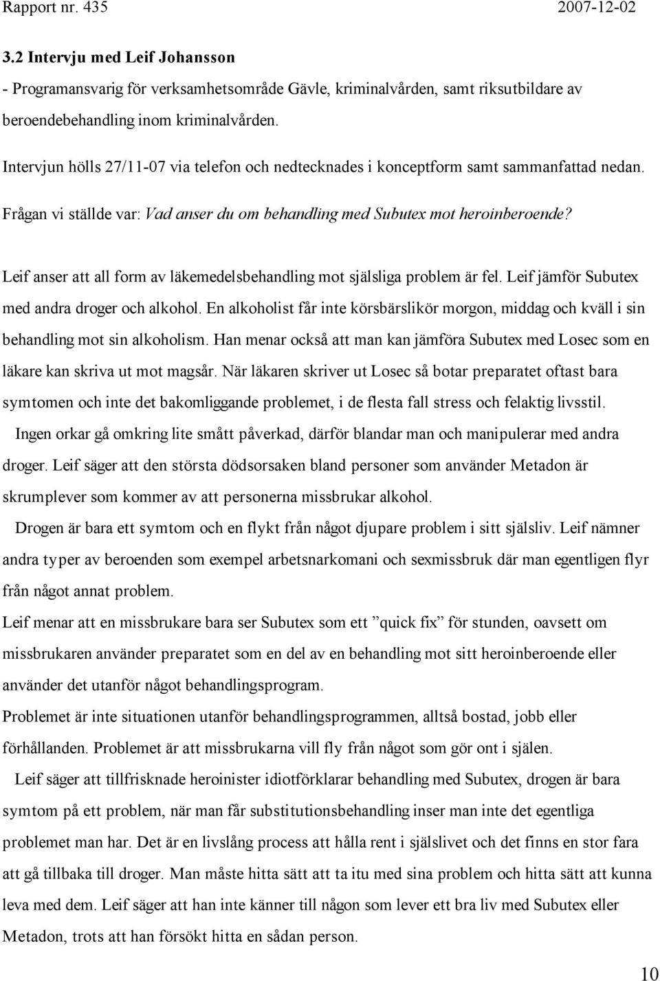 Leif anser att all form av läkemedelsbehandling mot själsliga problem är fel. Leif jämför Subutex med andra droger och alkohol.