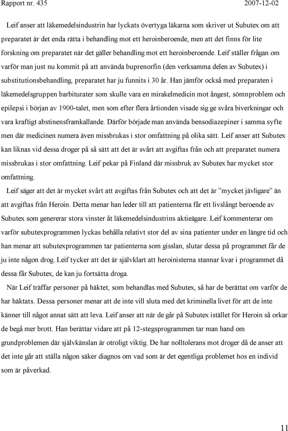 Leif ställer frågan om varför man just nu kommit på att använda buprenorfin (den verksamma delen av Subutex) i substitutionsbehandling, preparatet har ju funnits i 30 år.