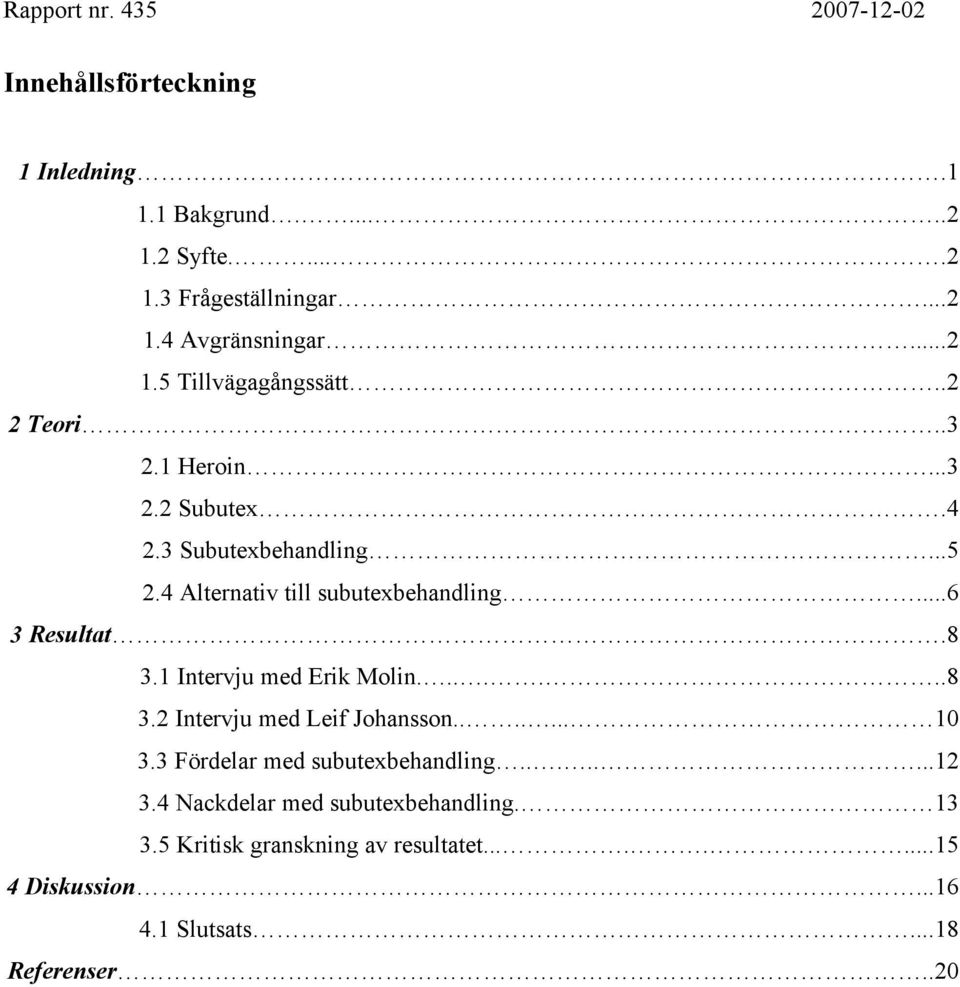 1 Intervju med Erik Molin.......8 3.2 Intervju med Leif Johansson....... 10 3.3 Fördelar med subutexbehandling........12 3.