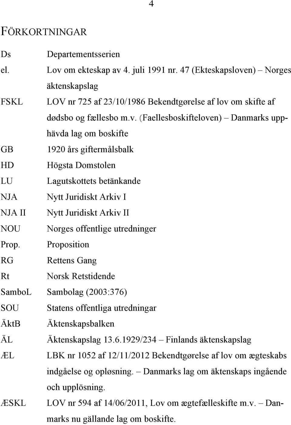 n) Norges äktenskapslag FSKL LOV nr 725 af 23/10/1986 Bekendtgørelse af lov 