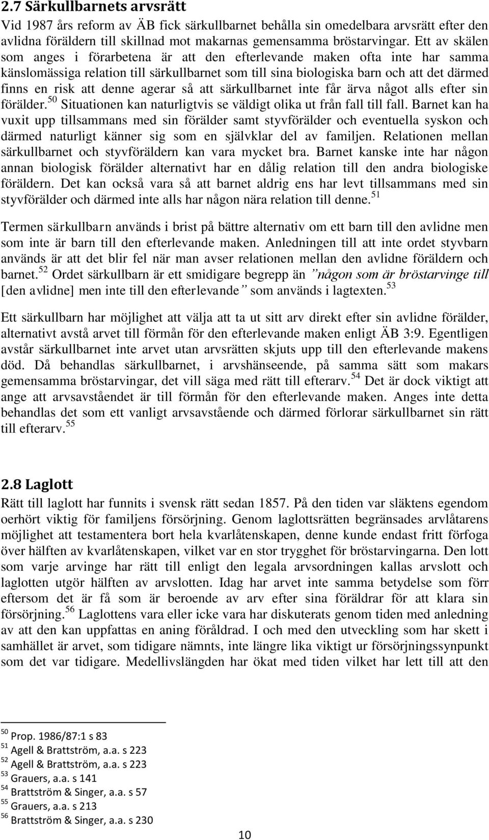 denne agerar så att särkullbarnet inte får ärva något alls efter sin förälder. 50 Situationen kan naturligtvis se väldigt olika ut från fall till fall.