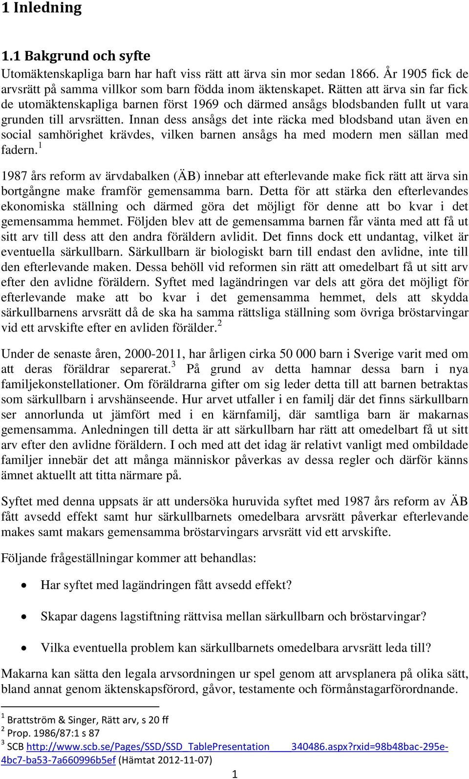 Innan dess ansågs det inte räcka med blodsband utan även en social samhörighet krävdes, vilken barnen ansågs ha med modern men sällan med fadern.