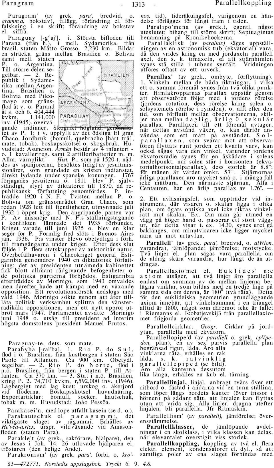 Bolivia med Pilcomayo som gränsflod åt v. o. Parand åt s. och ö. 404,444 kvkm, 1,141,000 inv. (1945), övervägande indianer. Skogrikt högland, genoinflutet av P. 1; i v.