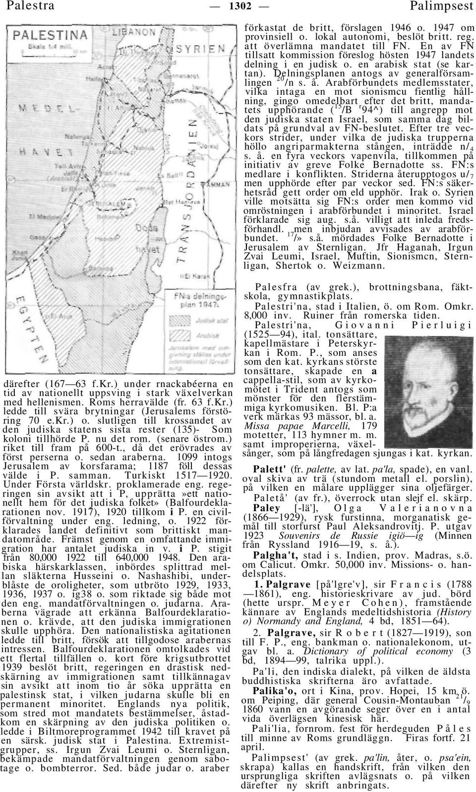 sedan araberna. 1099 intogs Jerusalem av korsfarama; 1187 föll dessas välde i P. samman. Turkiskt 1517 1920. Under Första världskr. proklamerade eng.