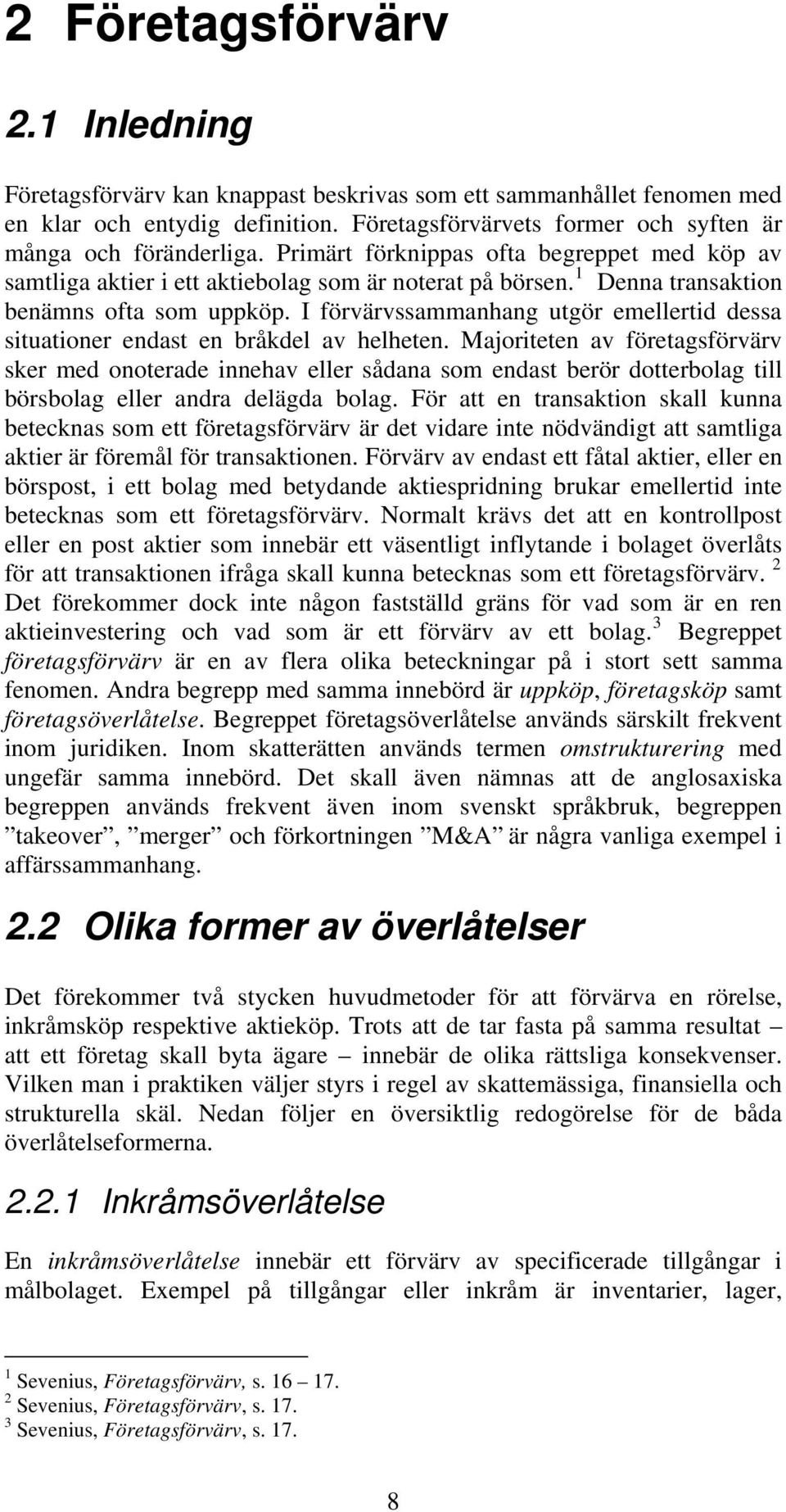 I förvärvssammanhang utgör emellertid dessa situationer endast en bråkdel av helheten.