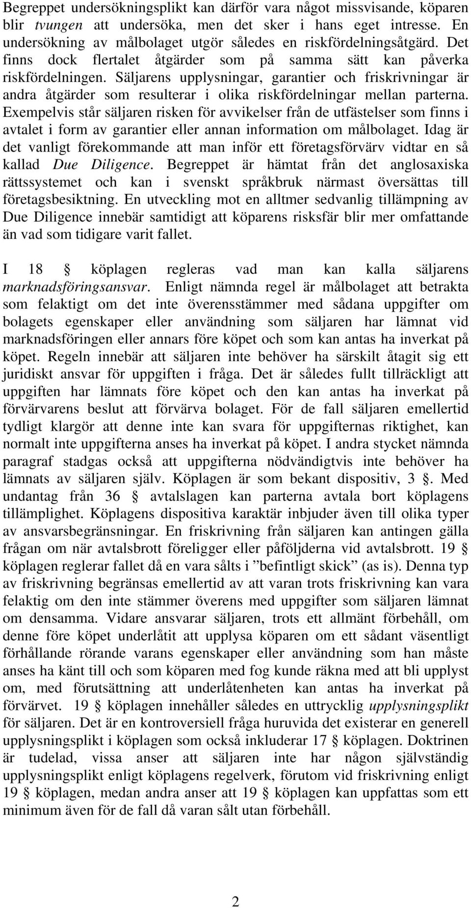 Säljarens upplysningar, garantier och friskrivningar är andra åtgärder som resulterar i olika riskfördelningar mellan parterna.