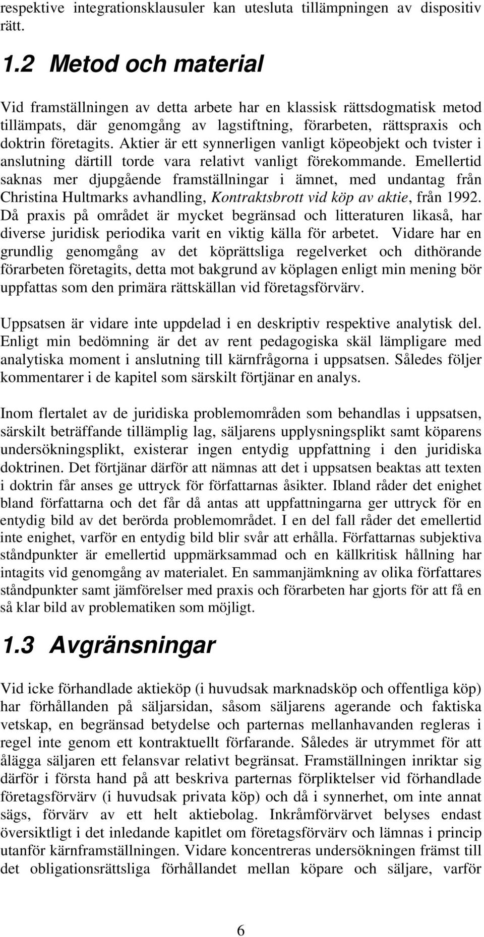 Aktier är ett synnerligen vanligt köpeobjekt och tvister i anslutning därtill torde vara relativt vanligt förekommande.