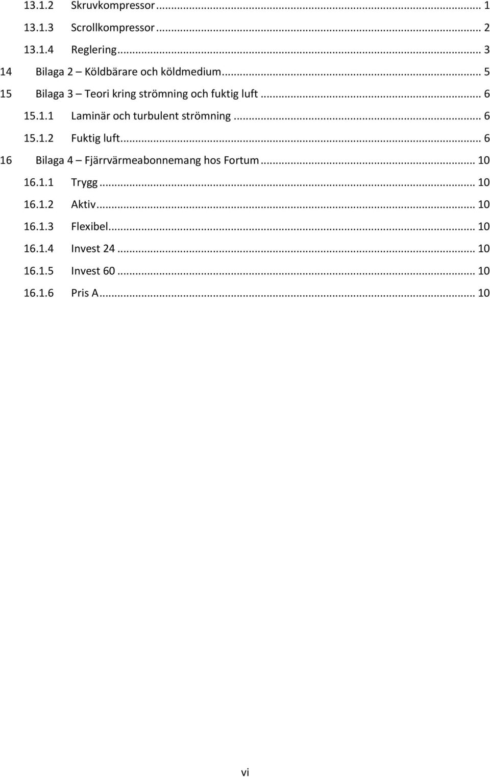 1.1 Laminär och turbulent strömning... 6 15.1.2 Fuktig luft.