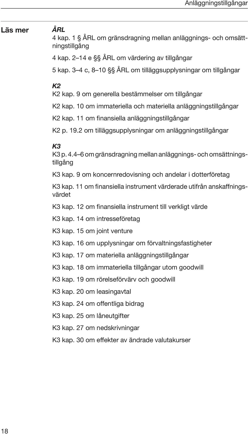 11 om finansiella anläggningstillgångar K2 p. 19.2 om tilläggsupplysningar om anläggningstillgångar K3 K3 p. 4.4 6 om gränsdragning mellan anläggnings- och omsättningstillgång K3 kap.